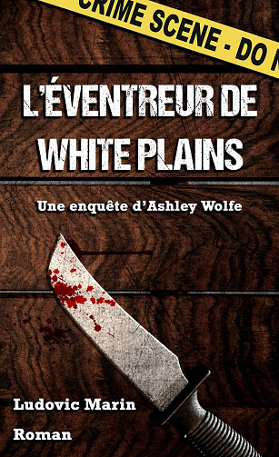 Une enquête d'Ashley Wolfe, Tome 1 : L'éventreur de White Plains - Ludovic Marin (2023)