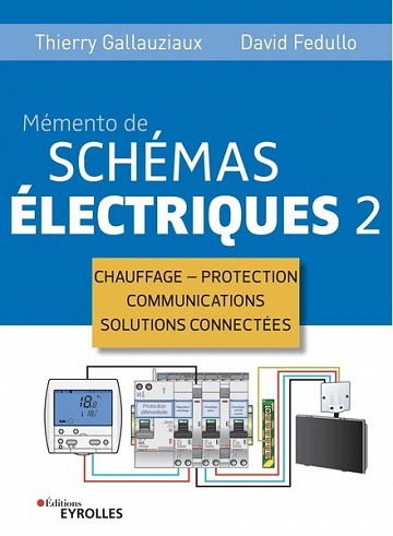 Mémento de schémas électriques 2 "Chauffage - Protection - Communications - Solutions connectées" David Fedullo & Thierry Gallauziaux (2021)