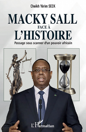 Macky Sall face à l'histoire : Passage sous scanner d'un pouvoir africain - Cheikh Yérim Seck (2023)