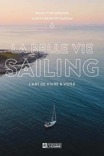 La belle vie sailing : L'art de vivre à voile - Marie-Pier Grenier, Adrien Nadeau Bernier (2023)