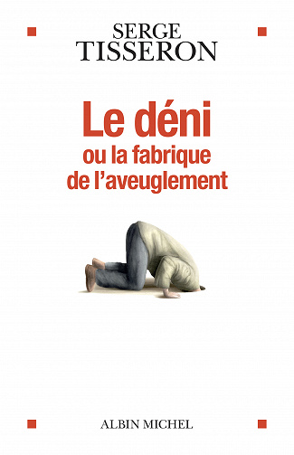 Le Déni ou la fabrique de l'aveuglement - Serge Tisseron (2022)