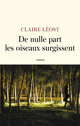De nulle part les oiseaux surgissent - Claire Léost (Rentrée Littérature 2023)