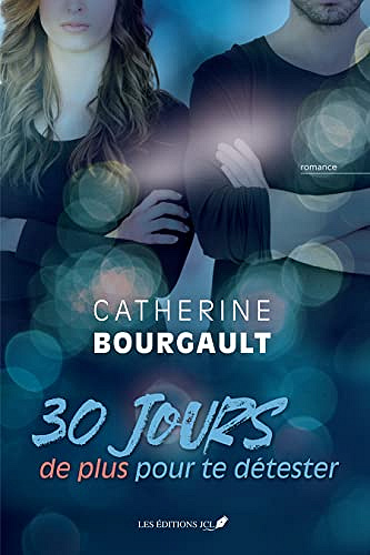 30 jours de plus pour te détester - Catherine Bourgault (2023)