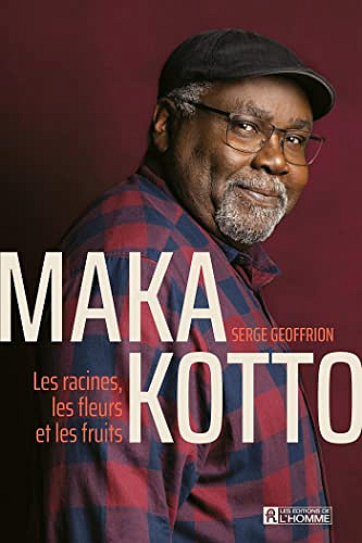 Maka Kotto - Les racines, les fleurs et les fruits - Serge Geoffrion (2022)