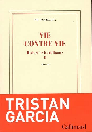 Histoire de la souffrance T2 : Vie contre vie - Tristan Garcia (Rentrée Littérature 2023)