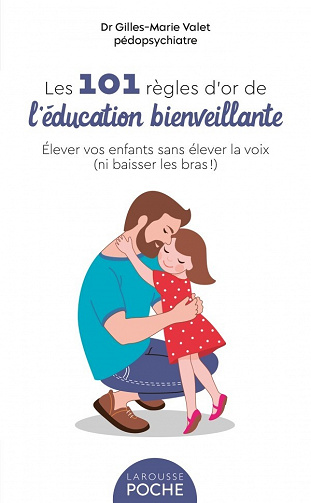 Les 101 Règles d'or de l'Education Bienveillante - Gilles-Marie Valet (2022)
