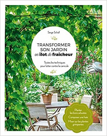 Transformer son jardin en îlot de fraicheur -  Serge Schall (2022)