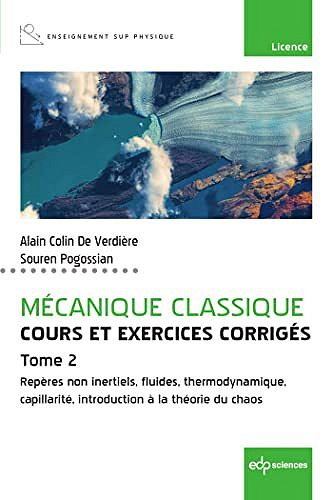 Mécanique classique - Cours et exercices corrigés - Tome 2: Repères non inertiels, fluides, thermodynamique, capillarité -  Alain Colin de Verdière (2022)