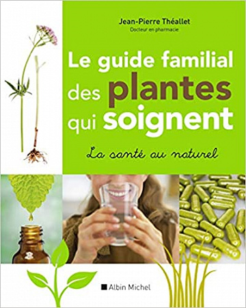 Le Guide familial des plantes qui soignent - Jean-Pierre Théallet (2016)