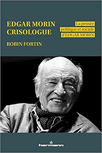 Edgar Morin, crisologue: La pensée politique et sociale d Edgar Morin -  Robin Fortin (2022)