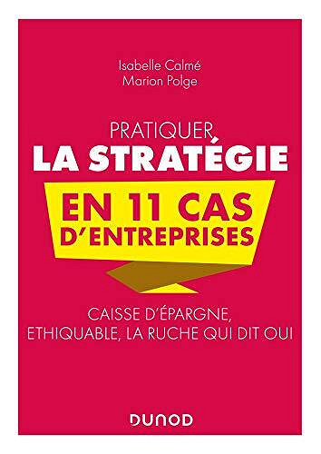 Pratiquer la stratégie en 11 cas d'entreprises - Isabelle Calmé (2021)