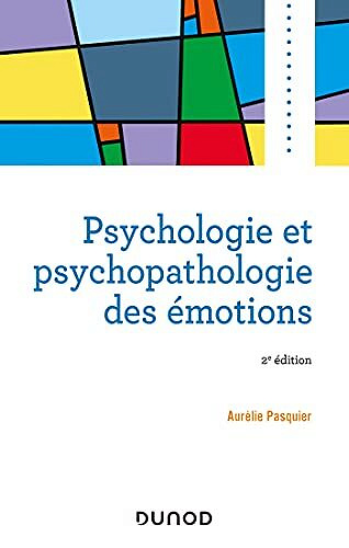 Psychologie et psychopathologie des émotions - 2e édition -  Aurélie Pasquier (2021)