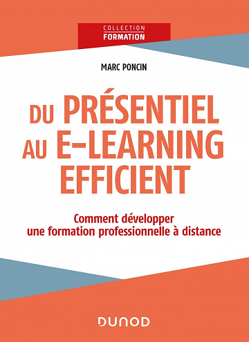 Du présentiel au e-learning efficient : comment développer une formation professionnelle à distance -  Marc Poncin