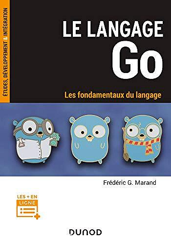 Le langage Go : Les fondamentaux du langage -  Frédéric G. Marand