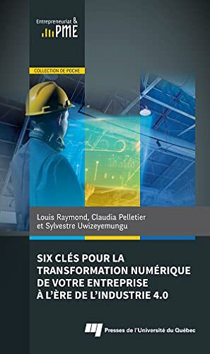 Six clés pour la transformation numérique de votre entreprise à l’ère de l’industrie 4.0 - Louis Raymond (2023)