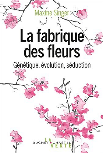 La fabrique des fleurs: Génétique, évolution et séduction -  Maxine Singer