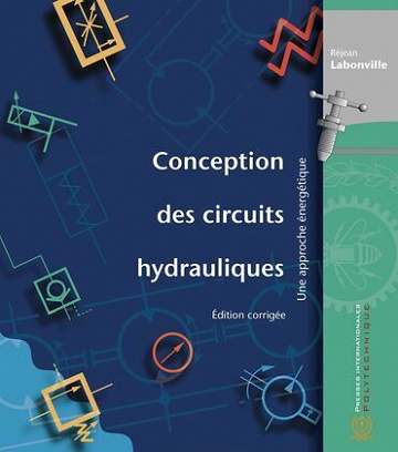 Conception des circuits hydrauliques, édition corrigée - Réjean Labonville