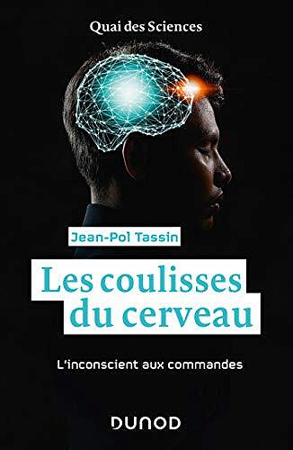 Les coulisses du cerveau - L'inconscient aux commandes: L'inconscient aux commandes - Jean-Pol Tassin