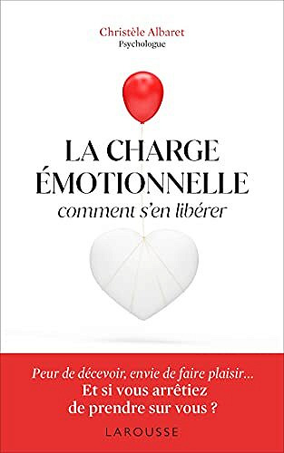 La charge émotionnelle - Comment s'en libérer -  Christèle Albaret