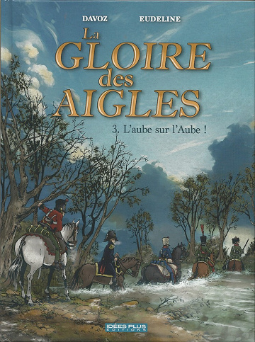 La gloire des Aigles - Tome 03 - L'aube sur l'Aube !