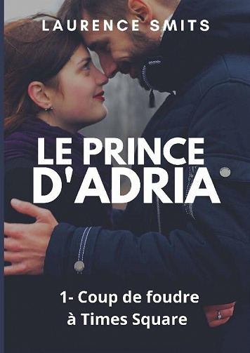 Le Prince d'Adria, Tome 1 : Coup de foudre à Times Square - Laurence Smits (2022)