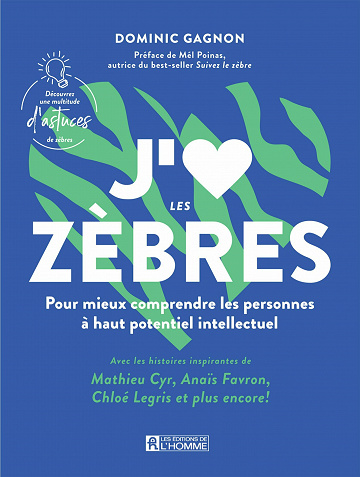 J'aime les zèbres : Pour mieux comprendre les personnes à haut potentiel intellectuel - Dominic Gagnon (2023)
