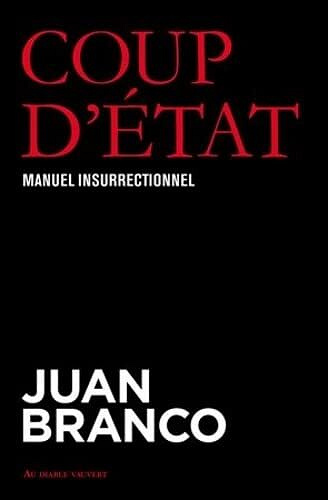 Coup d'état : Manuel insurrectionnel - Juan Branco (2023)