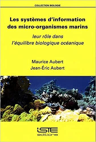 Les systèmes d’information des micro-organismes marins: Leur rôle dans l'équilibre biologique océanique -  Maurice Aubert