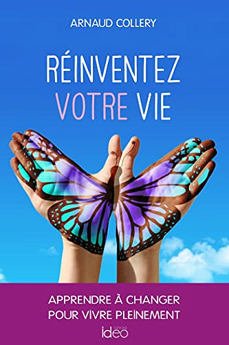 Réinventez votre vie: apprendre à changer pour vivre pleinement -  Arnaud Collery