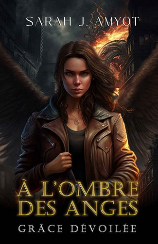 A l'ombre des anges, Tome 1 : Grâce dévoilée - Sarah J. Amyot (2023)