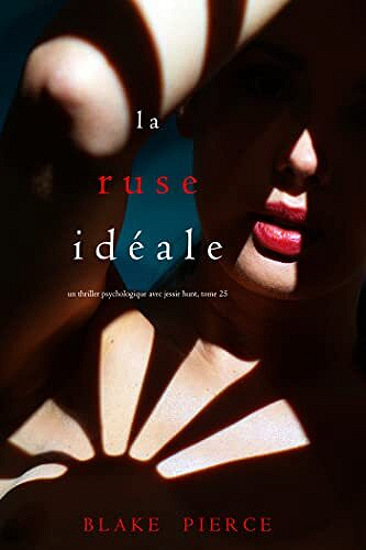 Jessie Hunt, Tome 25 : La Ruse Idéale - Blake Pierce (2023)