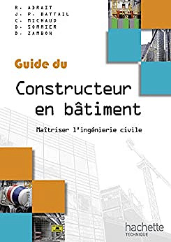 Guides industriels, guide du constructeur en bâtiment :Maîtriser l'ingénierie civile - Robert Adrait (2012)