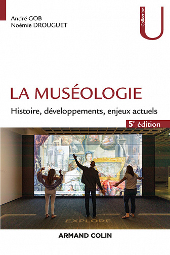 La muséologie - 5e édition: Histoire, développements, enjeux actuels - André Gob (2022)