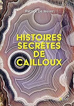 Histoires secrètes de cailloux -  Patrick De Wever