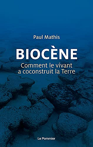 Biocène: Comment le vivant a coconstruit la Terre -  Paul Mathis
