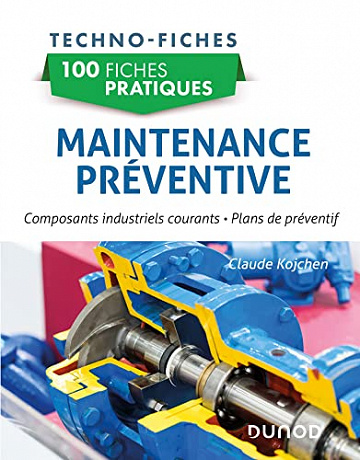 100 fiches pratiques de maintenance préventive : Causes de défaillances et plans de préventif - Claude Kojchen (2022)