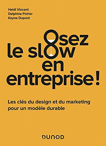 Osez le slow en entreprise : Les clés du design et du marketing pour créer une entreprise durable - Heidi Vincent