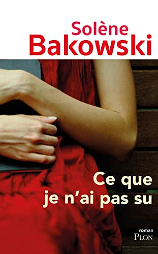 Ce que je n'ai pas su - Solène Bakowski (Rentrée Littérature 2023)