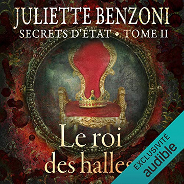 Le roi des halles: Secrets d'État 2 - Juliette Benzoni (2017)