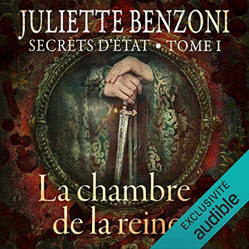 La chambre de la reine: Secrets d'État 1 - Juliette Benzoni (2017)