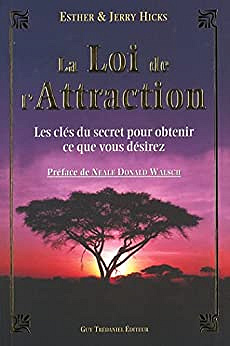 La Loi de l'Attraction - Les clés du secret pour obtenir ce que vous désirez - Esther Hicks, Jerry Hicks (2008)