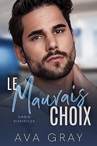 Choix difficiles, Tome 1 : Le mauvais choix - Ava Gray (2023)