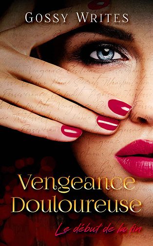 Vengeance Douloureuse, Tome 1 : Le début de la fin - Gossy Writes (2023)