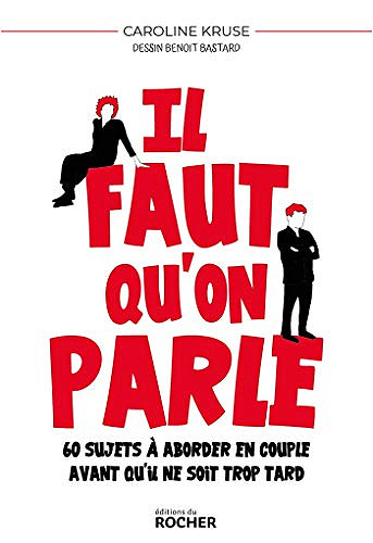 Il faut qu'on parle : 60 sujets à aborder en couple avant qu'il ne soit trop tard - Benoit Bastard