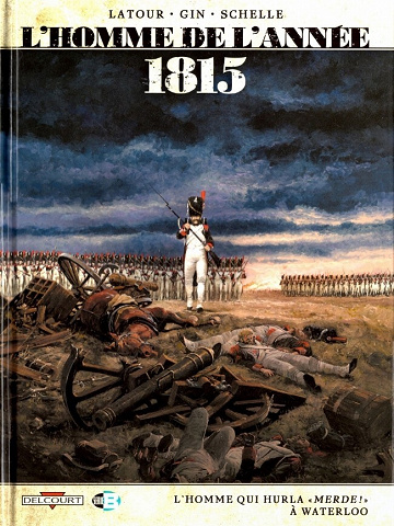 L'homme De L'année - Tome 03 - 1815 - L'Homme qui hurla "Merde !" à Waterloo