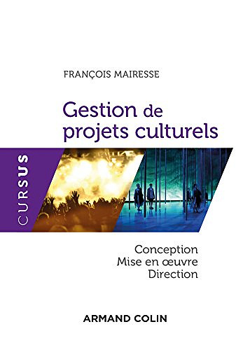 Gestion de projets culturels - Conception, mise en oeuvre, direction: Conception, mise en oeuvre, direction - François Mairesse (2016)