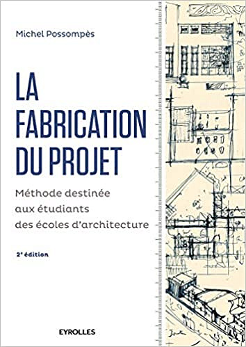 La fabrication du projet - Méthode destinée aux étudiants des écoles d'architecture -  Michel Possompès (2016)