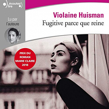 Fugitive parce que reine - Violaine Huisman (2019)