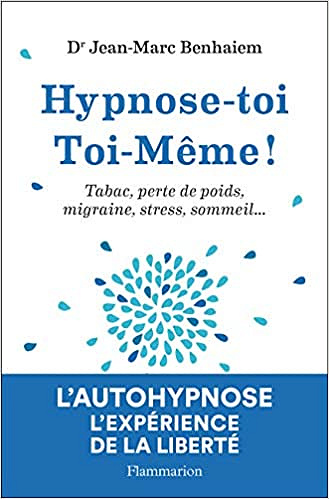 Hypnose-toi toi-même: Tabac, perte de poids, migraine, stress, sommeil... -  Jean-Marc Benhaiem (2019)