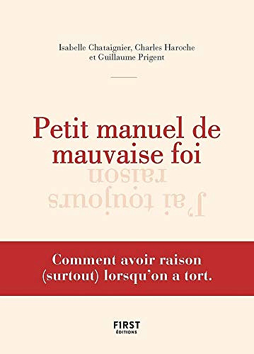 Petit manuel de mauvaise foi "Comment avoir raison (surtout) lorsqu'on a tort"- Guillaume Prigent (2020)